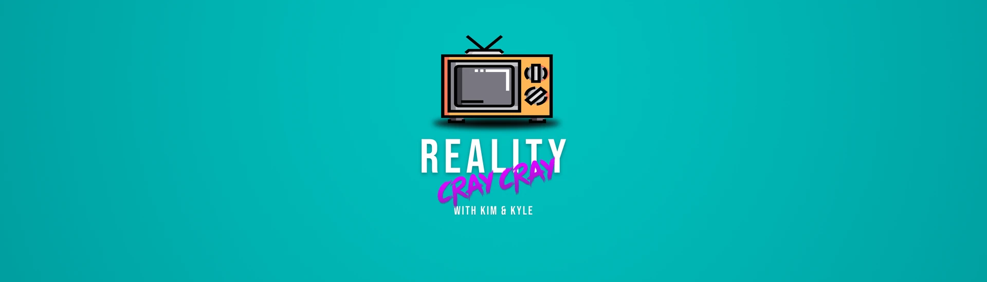 Reality Cray Cray with Kim & Kyle — retro television on a teal background