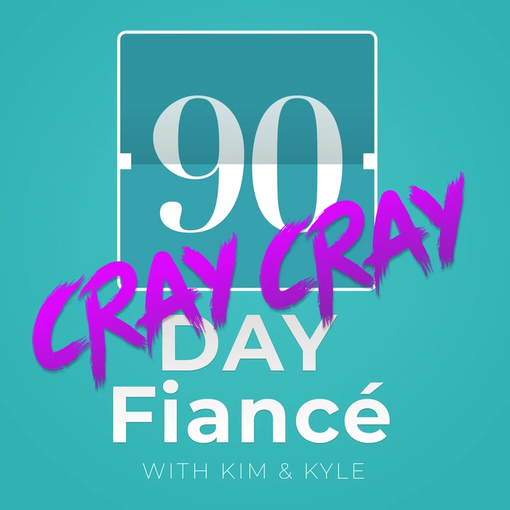 90 Day Fiancé Cray Cray podcast artwork